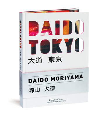 Daido Moriyama. Daido Tokyo. Édition Fondation Cartier pour l’art contemporain, Paris, 2016