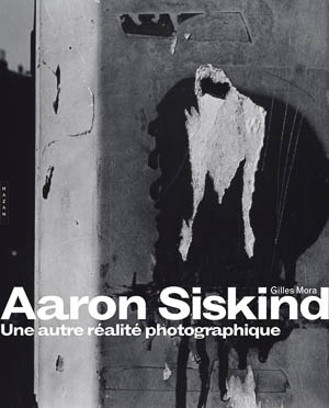 Aaron Siskind, Gilles Mora. Réalité photographique. Hazan, 2014.