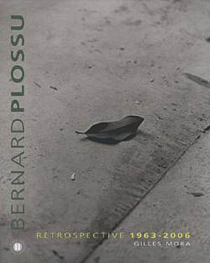 Bernard Plossu. Rétrospective 1963-2006. Gilles Mora. Éditions des deux terres, France, 2006.