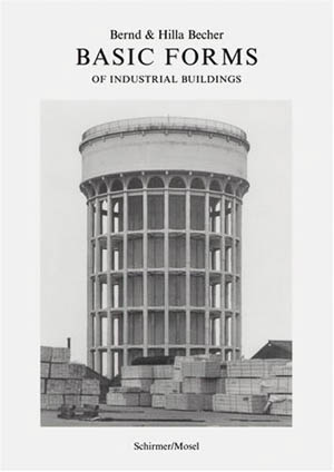 Bernd & Hilla Becher. Basic Forms of industrial buildings. Shirmer-Mosel Verlag, 2004.