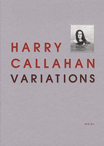 Harry Callahan. Variations. Agnès Sire, John Szarkowski et al. Steidl, 2010.