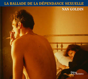 Nan Goldin. La ballade de la dépendance sexuelle. La Martinière, 2013