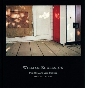 William Eggleston. The Democratic Forest. Selected Works. Steidl, 2016.