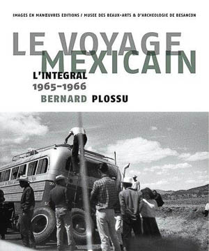 Bernard Plossu. Le voyage mexicain. Musée des beaux-arts et d'archéologie, Images En Manoeuvres, 2012