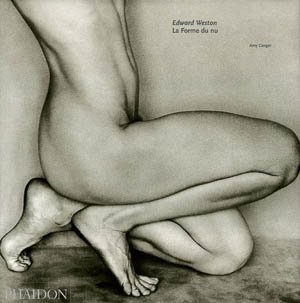 Conger Amy, Edward Weston : la forme du nu. Paris : Phaidon, 2005